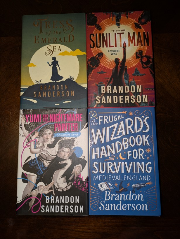 Brandon Sanderson's Cosmere Novels: Tress of the Emerald Sea, The Sunlit Man, Yumi and the Nightmare Painter, and The Frugal Wizard's Handbook for Surviving Medieval England.